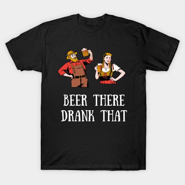 Beer There Drank That Pun T-Shirt by Golden Eagle Design Studio